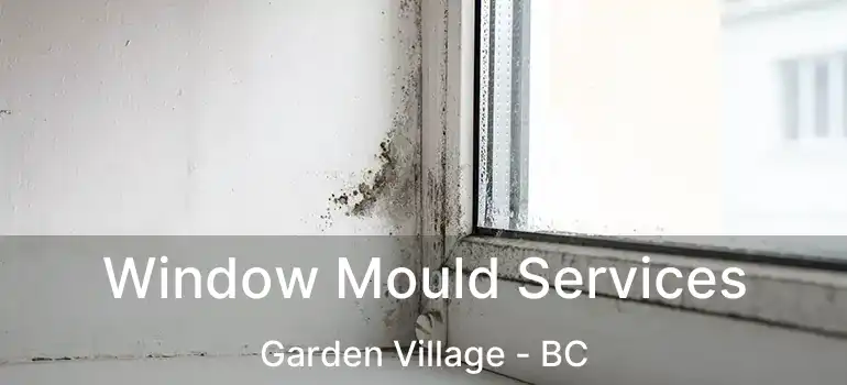  Window Mould Services Garden Village - BC