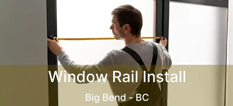 Window Rail Install Big Bend - BC