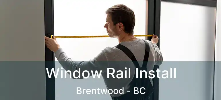  Window Rail Install Brentwood - BC