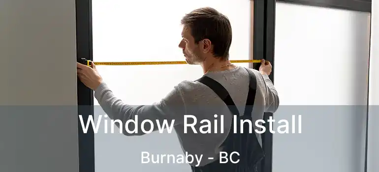  Window Rail Install Burnaby - BC