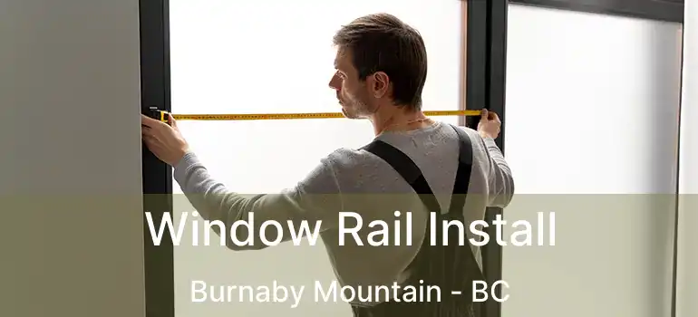  Window Rail Install Burnaby Mountain - BC