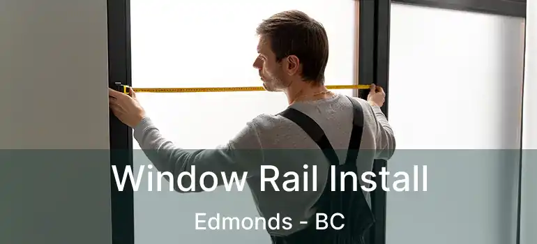  Window Rail Install Edmonds - BC