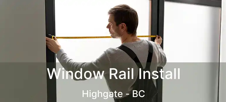  Window Rail Install Highgate - BC