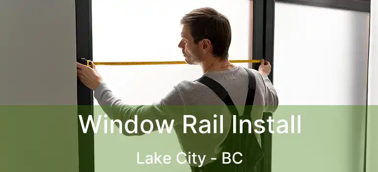 Window Rail Install Lake City - BC