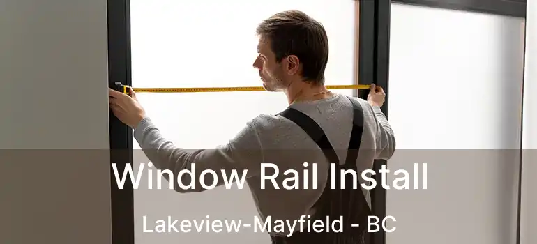  Window Rail Install Lakeview-Mayfield - BC