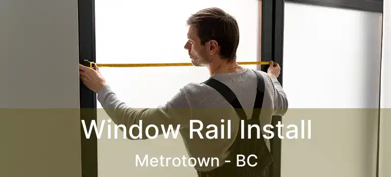  Window Rail Install Metrotown - BC