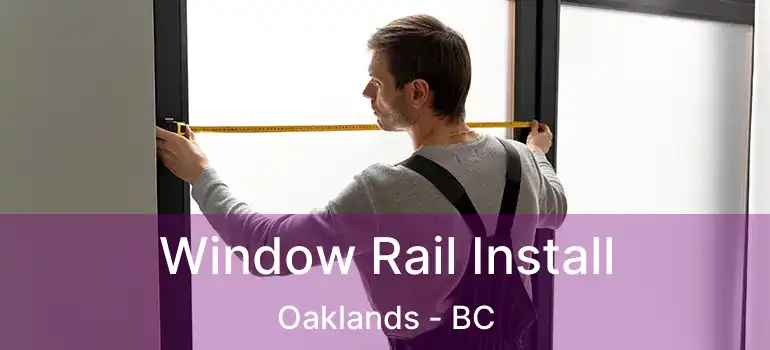 Window Rail Install Oaklands - BC