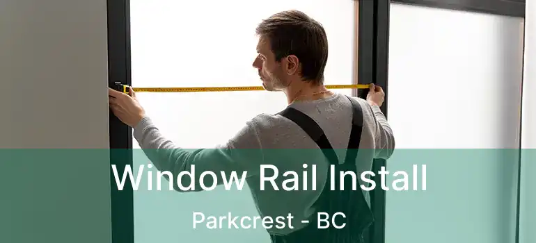  Window Rail Install Parkcrest - BC