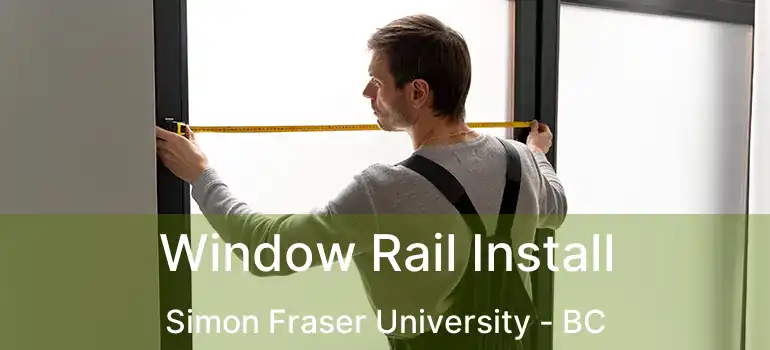  Window Rail Install Simon Fraser University - BC