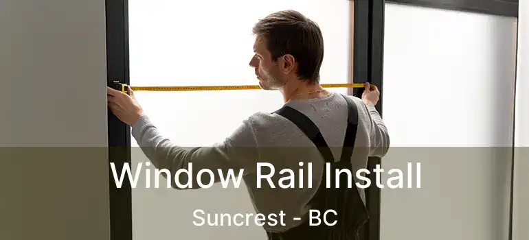 Window Rail Install Suncrest - BC