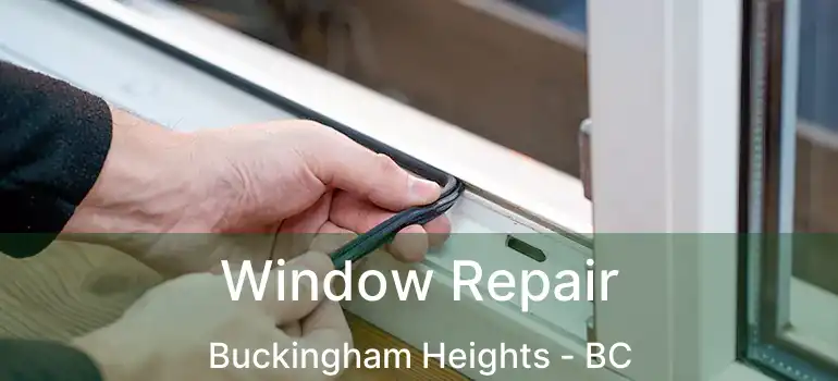  Window Repair Buckingham Heights - BC
