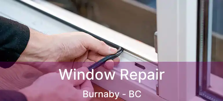  Window Repair Burnaby - BC