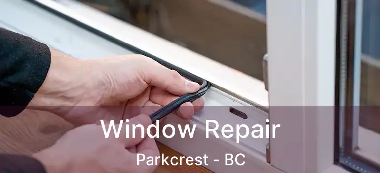  Window Repair Parkcrest - BC