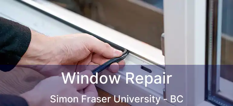  Window Repair Simon Fraser University - BC