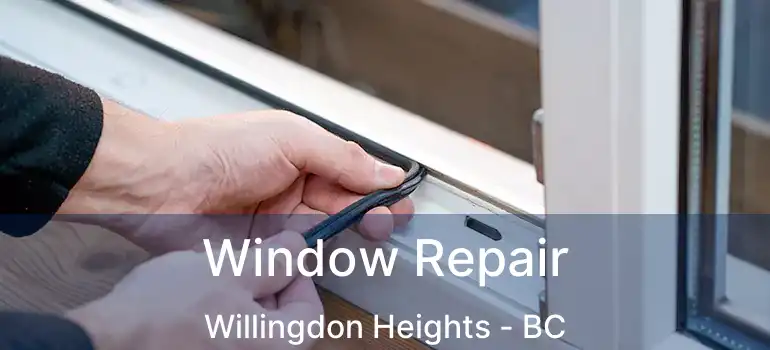  Window Repair Willingdon Heights - BC