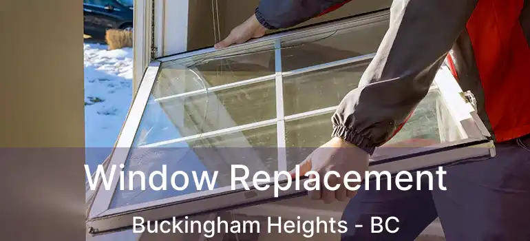  Window Replacement Buckingham Heights - BC