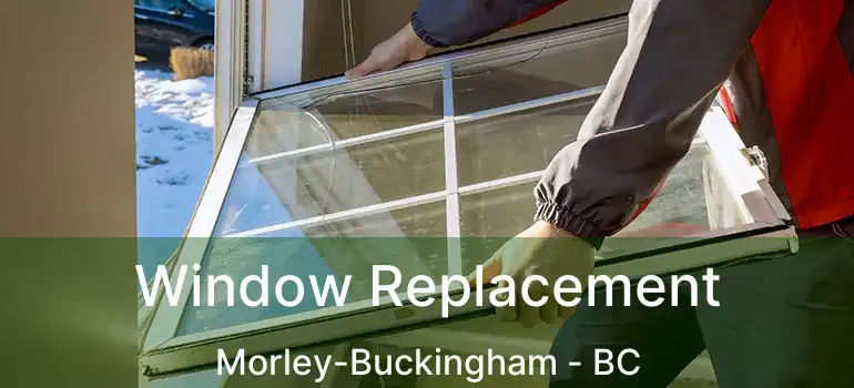  Window Replacement Morley-Buckingham - BC