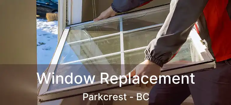  Window Replacement Parkcrest - BC