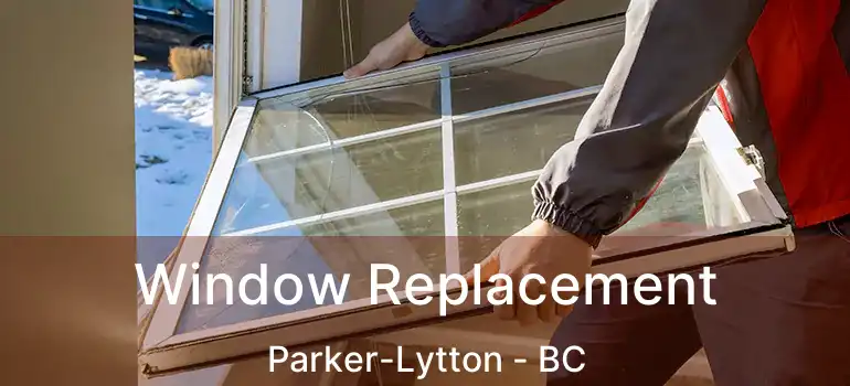  Window Replacement Parker-Lytton - BC