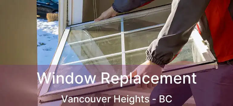  Window Replacement Vancouver Heights - BC