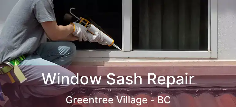  Window Sash Repair Greentree Village - BC