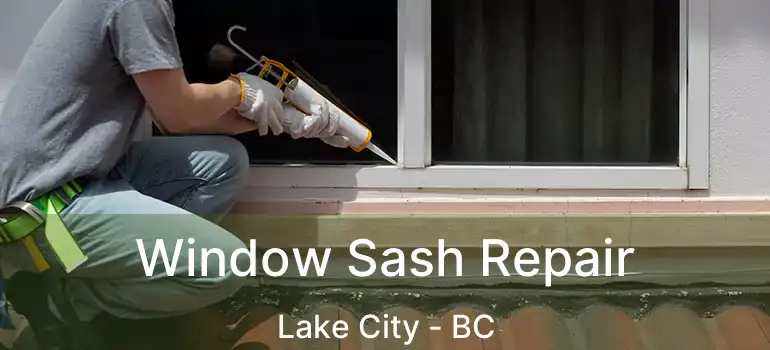  Window Sash Repair Lake City - BC