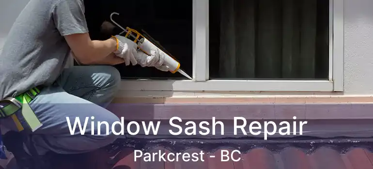  Window Sash Repair Parkcrest - BC