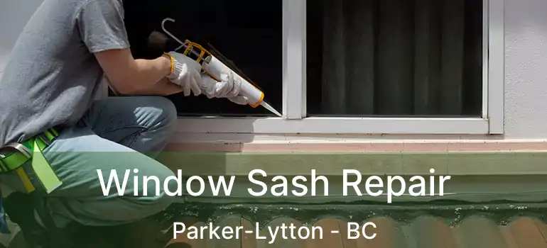  Window Sash Repair Parker-Lytton - BC