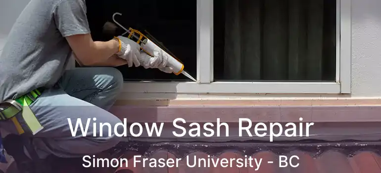  Window Sash Repair Simon Fraser University - BC