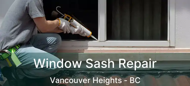  Window Sash Repair Vancouver Heights - BC