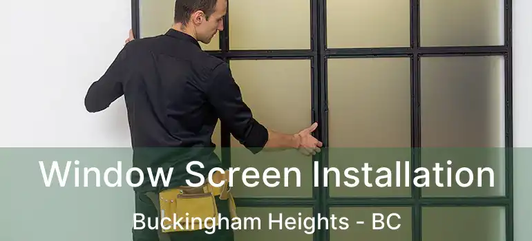  Window Screen Installation Buckingham Heights - BC