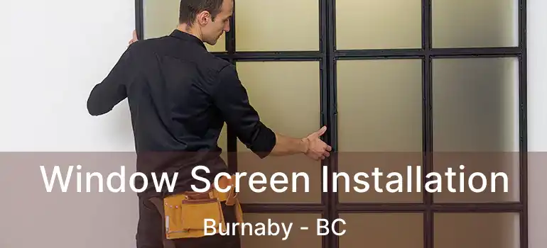  Window Screen Installation Burnaby - BC