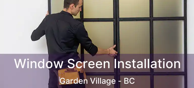  Window Screen Installation Garden Village - BC