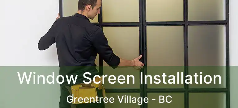  Window Screen Installation Greentree Village - BC