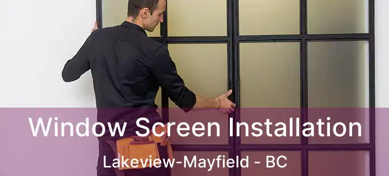  Window Screen Installation Lakeview-Mayfield - BC