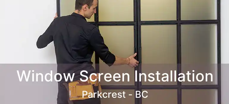  Window Screen Installation Parkcrest - BC