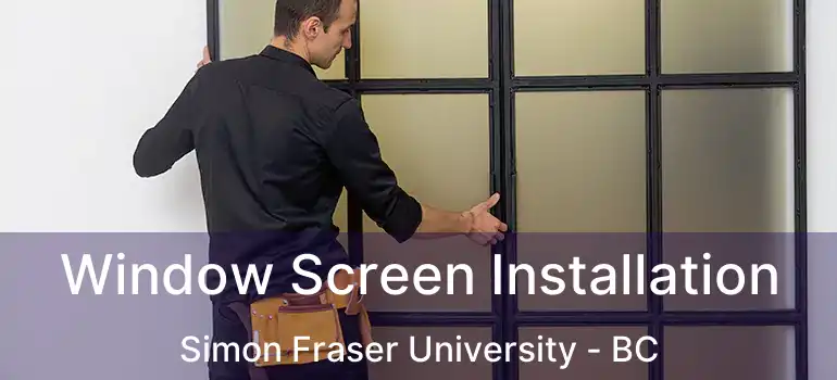  Window Screen Installation Simon Fraser University - BC