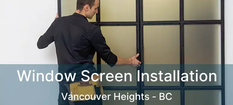  Window Screen Installation Vancouver Heights - BC