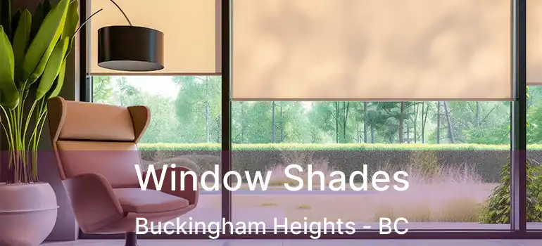  Window Shades Buckingham Heights - BC