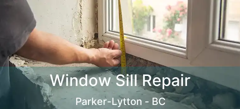  Window Sill Repair Parker-Lytton - BC