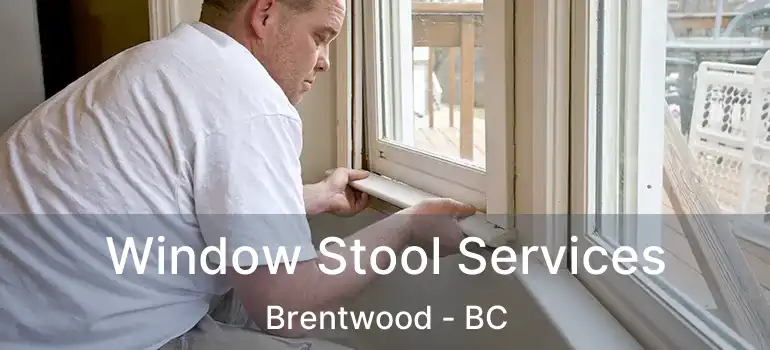  Window Stool Services Brentwood - BC