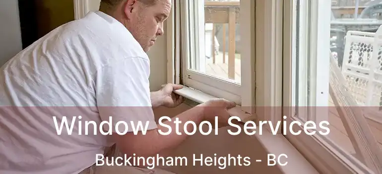  Window Stool Services Buckingham Heights - BC