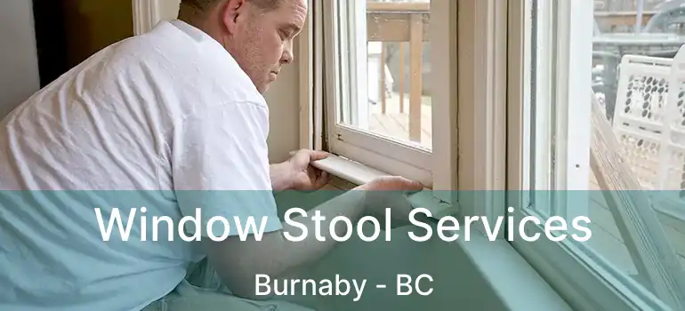  Window Stool Services Burnaby - BC