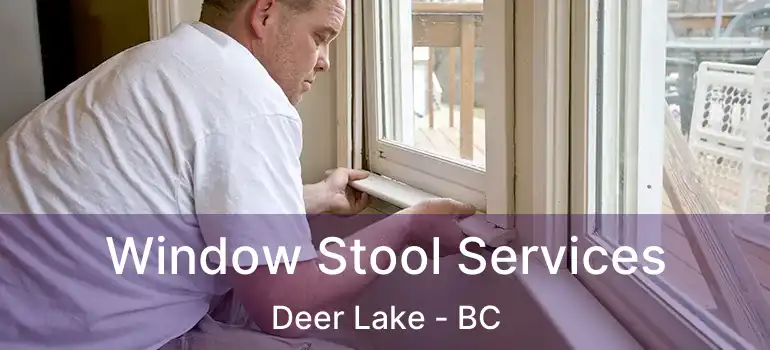  Window Stool Services Deer Lake - BC