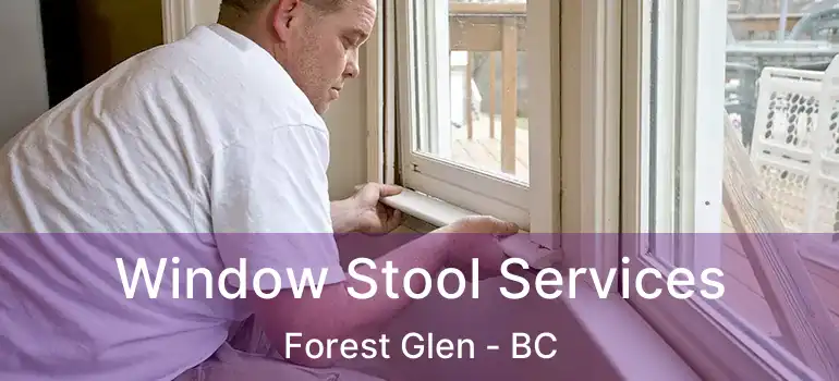  Window Stool Services Forest Glen - BC