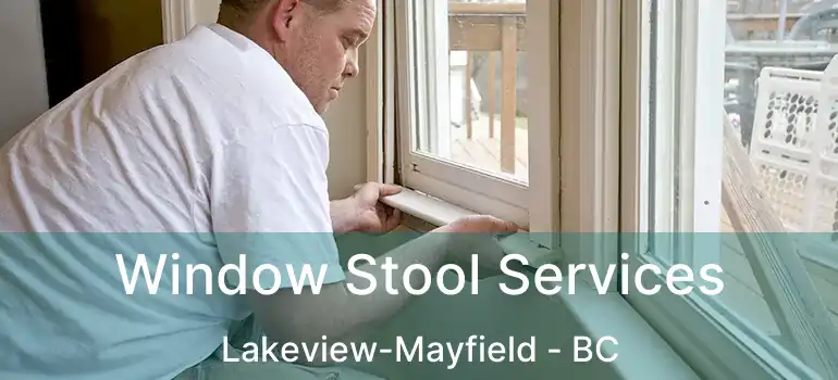 Window Stool Services Lakeview-Mayfield - BC