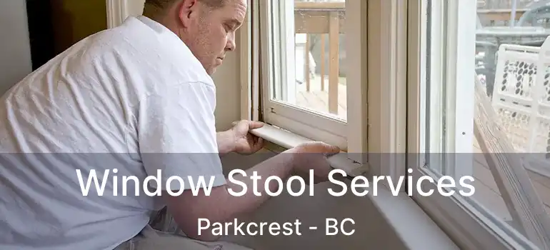  Window Stool Services Parkcrest - BC