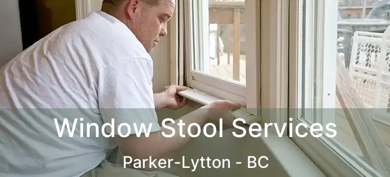  Window Stool Services Parker-Lytton - BC