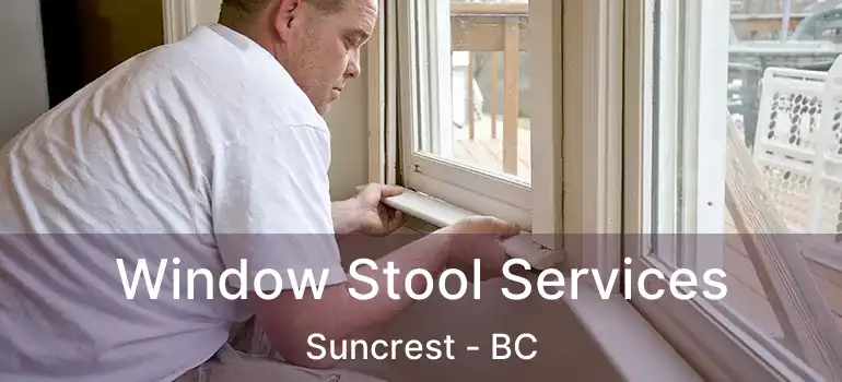  Window Stool Services Suncrest - BC