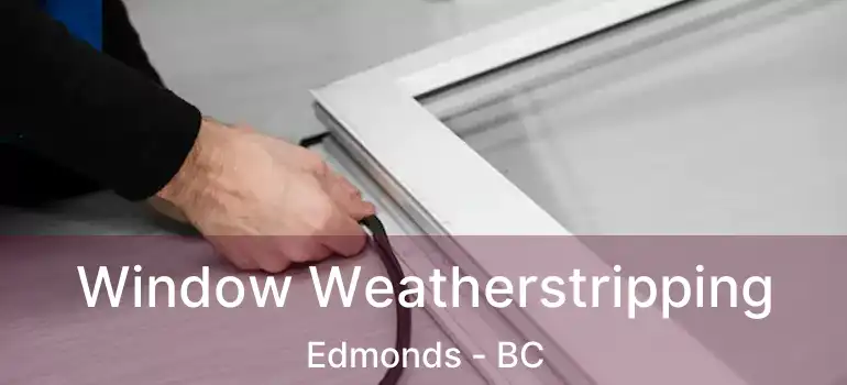  Window Weatherstripping Edmonds - BC
